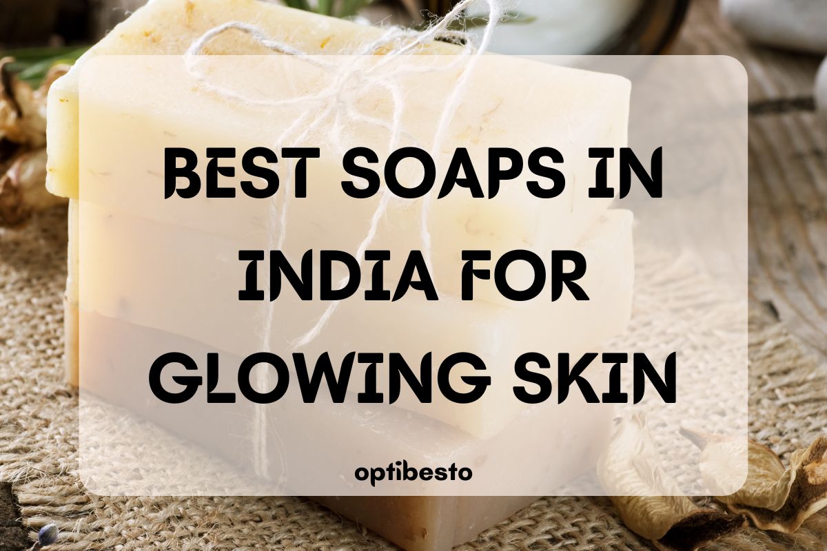 12 Best Soaps in India For Glowing Skin OptiBesto