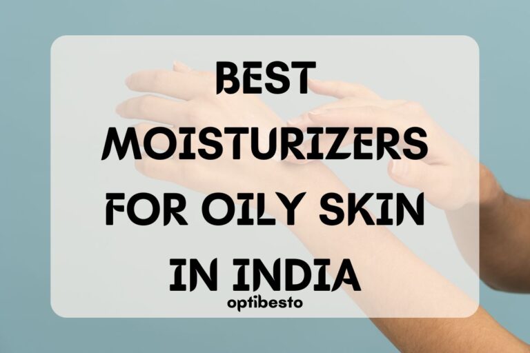 Best Moisturizers for Oily Skin in India